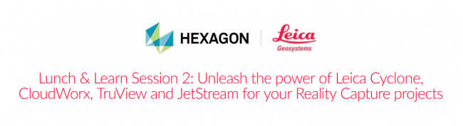 Lunch & Learn Session 2: Unleash the power of Leica Cyclone, CloudWorx, TruView and JetStream for your Reality Capture projects